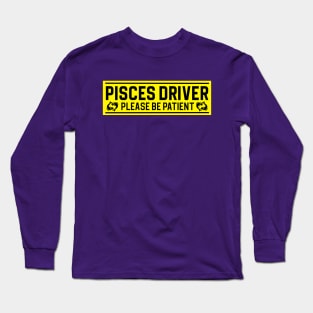 Funny Pisces Fish Zodiac Student Driver Notice Sign Long Sleeve T-Shirt